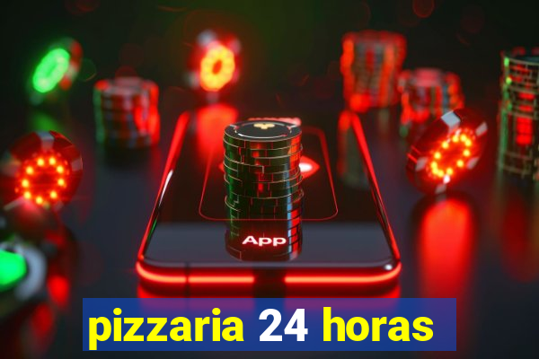 pizzaria 24 horas